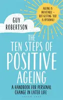 Les dix étapes d'un vieillissement positif : Un manuel pour le changement personnel à un âge avancé - The Ten Steps of Positive Ageing: A Handbook for Personal Change in Later Life