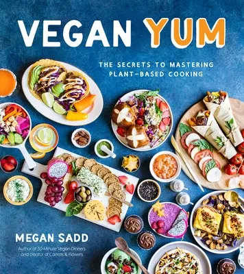 Vegan Yum : Les secrets de la maîtrise de la cuisine végétale - Vegan Yum: The Secrets to Mastering Plant-Based Cooking