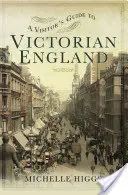 Guide du visiteur de l'Angleterre victorienne - A Visitor's Guide to Victorian England