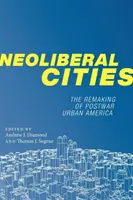 Les villes néolibérales : La refonte de l'Amérique urbaine d'après-guerre - Neoliberal Cities: The Remaking of Postwar Urban America