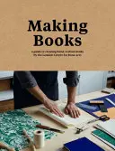 Making Books - Un guide pour créer des livres artisanaux - Making Books - A guide to creating hand-crafted books