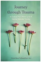 Voyage à travers les traumatismes - Un guide pour le cycle en 5 phases de la guérison des traumatismes répétés - Journey through Trauma - A Guide to the 5-Phase Cycle of Healing Repeated Trauma