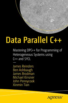 Data Parallel C++ : Maîtriser Dpc++ pour la programmation de systèmes hétérogènes en utilisant C++ et Sycl - Data Parallel C++: Mastering Dpc++ for Programming of Heterogeneous Systems Using C++ and Sycl