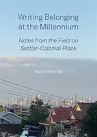 Écrire l'appartenance au millénaire : Notes de terrain sur les lieux coloniaux - Writing Belonging at the Millennium: Notes from the Field on Settler-Colonial Place