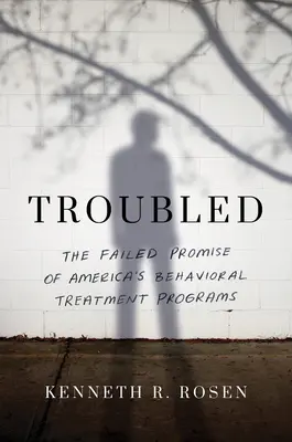 Troubled : La promesse manquée des programmes américains de traitement comportemental - Troubled: The Failed Promise of America's Behavioral Treatment Programs
