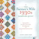 The Farmer's Wife 1930s Sampler Quilt : Lettres inspirantes de fermières de la Grande Dépression et 99 blocs de quilt qui leur rendent hommage - The Farmer's Wife 1930s Sampler Quilt: Inspiring Letters from Farm Women of the Great Depression and 99 Quilt Blocks Th at Honor Them