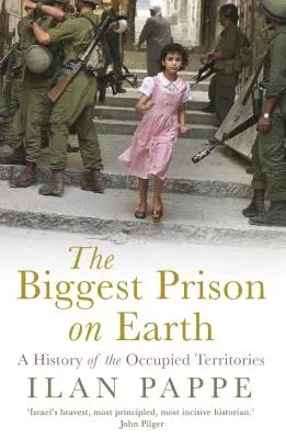 La plus grande prison du monde : Une histoire des territoires occupés - The Biggest Prison on Earth: A History of the Occupied Territories