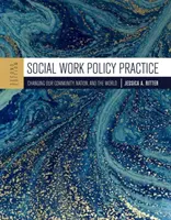 Social Work Policy Practice : Changer notre communauté, notre nation et le monde - Social Work Policy Practice: Changing Our Community, Nation, and the World