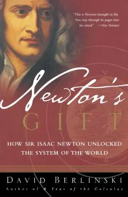 Le don de Newton : comment Isaac Newton a dévoilé le système du monde - Newton's Gift: How Sir Isaac Newton Unlocked the System of the World