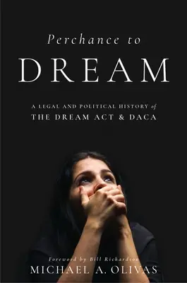 Le rêve en soi : Une histoire juridique et politique du Dream ACT et du Daca - Perchance to Dream: A Legal and Political History of the Dream ACT and Daca