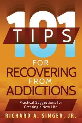 101 conseils pour se remettre d'une dépendance : Suggestions pratiques pour créer une nouvelle vie - 101 Tips for Recovering from Addictions: Practical Suggestions for Creating a New Life