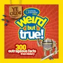 Ye Olde Weird But True : 300 faits scandaleux tirés de l'histoire - Ye Olde Weird But True: 300 Outrageous Facts from History