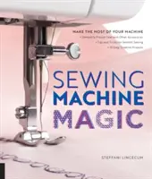 La magie de la machine à coudre : Tirez le meilleur parti de votre machine - Démystifiez les pieds-de-biche et autres accessoires * Trucs et astuces pour une couture en douceur * 10 E - Sewing Machine Magic: Make the Most of Your Machine--Demystify Presser Feet and Other Accessories * Tips and Tricks for Smooth Sewing * 10 E