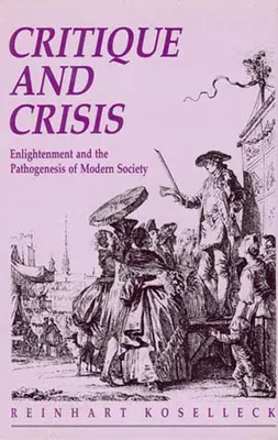 Critique et crise : Les Lumières et la pathogenèse de la société moderne - Critique and Crisis: Enlightenment and the Pathogenesis of Modern Society