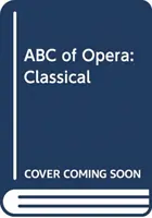 ABC de l'opéra : Classique - ABC of Opera: Classical