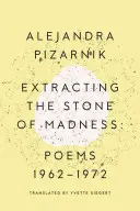 Extraire la pierre de la folie : Poèmes 1962 - 1972 - Extracting the Stone of Madness: Poems 1962 - 1972