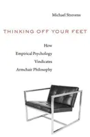 Penser autrement : comment la psychologie empirique donne raison à la philosophie de salon - Thinking Off Your Feet: How Empirical Psychology Vindicates Armchair Philosophy