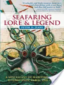 L'histoire et la légende de la navigation maritime : Un recueil de mythes, de superstitions, de fables et de faits maritimes - Seafaring Lore & Legend: A Miscellany of Maritime Myth, Superstition, Fable, and Fact