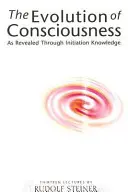 L'évolution de la conscience : L'évolution de la conscience telle qu'elle est révélée par la connaissance initiatique - The Evolution of Consciousness: As Revealed Through Initiation Knowledge