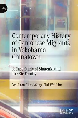 Histoire contemporaine des migrants cantonais dans le quartier chinois de Yokohama : Une étude de cas de Shatenki et de la famille XIE - Contemporary History of Cantonese Migrants in Yokohama Chinatown: A Case Study of Shatenki and the XIE Family