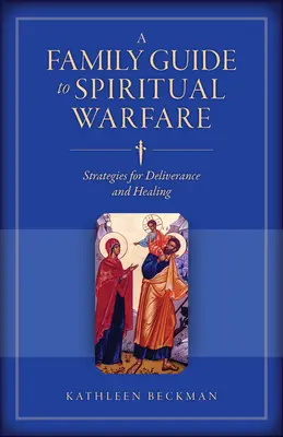 Guide familial du combat spirituel : Stratégies de délivrance et de guérison - A Family Guide to Spiritual Warfare: Strategies for Deliverance and Healing