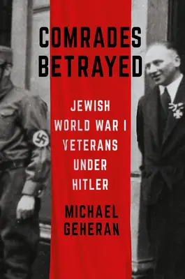 Camarades trahis : Les vétérans juifs de la Première Guerre mondiale sous Hitler - Comrades Betrayed: Jewish World War I Veterans Under Hitler