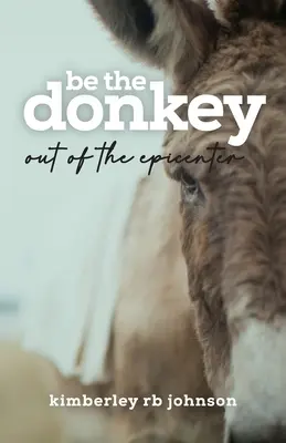 Sois l'âne : Hors de l'épicentre - Be the Donkey: Out of the Epicenter