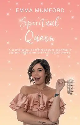 Spiritual Queen : Un guide cosmique pour vous montrer comment dire YASS à vous-même, YASS à la vie et YASS à vos rêves. - Spiritual Queen: A cosmic guide to show you how to say YASS to yourself, YASS to life and YASS to your dreams