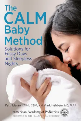 La méthode du bébé calme : Des solutions pour les journées difficiles et les nuits blanches - The Calm Baby Method: Solutions for Fussy Days and Sleepless Nights