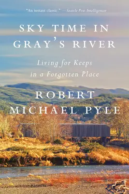 Sky Time in Gray's River : Vivre pour survivre dans un lieu oublié - Sky Time in Gray's River: Living for Keeps in a Forgotten Place