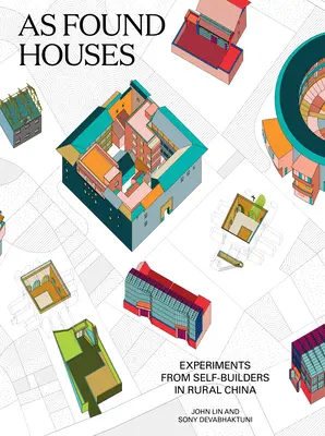 Comme des maisons trouvées : Expériences d'autoconstructeurs en Chine rurale - As Found Houses: Experiments from Self-Builders in Rural China