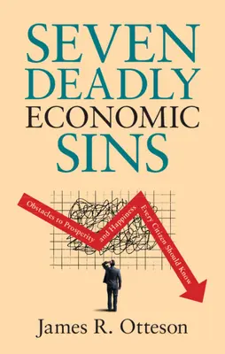 Les sept péchés économiques capitaux : Obstacles à la prospérité et au bonheur que chaque citoyen devrait connaître - Seven Deadly Economic Sins: Obstacles to Prosperity and Happiness Every Citizen Should Know