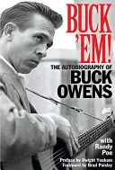 Buck 'Em ! L'autobiographie de Buck Owens - Buck 'Em!: The Autobiography of Buck Owens