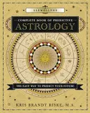 Le livre complet d'astrologie prédictive de Llewellyn : Le moyen facile de prédire votre avenir - Llewellyn's Complete Book of Predictive Astrology: The Easy Way to Predict Your Future