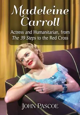 Madeleine Carroll : Actrice et humanitaire, des 39 marches à la Croix-Rouge - Madeleine Carroll: Actress and Humanitarian, from the 39 Steps to the Red Cross