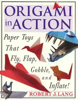 Origami en action : Des jouets en papier qui volent, flottent, gloussent et se gonflent ! - Origami in Action: Paper Toys That Fly, Flag, Gobble and Inflate!