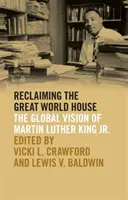 Reclaiming the Great World House : La vision globale de Martin Luther King Jr. - Reclaiming the Great World House: The Global Vision of Martin Luther King Jr.