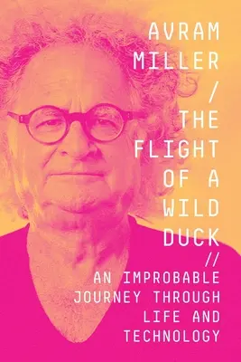 Le vol d'un canard sauvage : un voyage improbable à travers la vie et la technologie - The Flight of a Wild Duck: An Improbable Journey Through Life and Technology