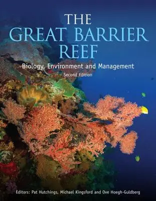 La Grande Barrière de Corail : Biologie, environnement et gestion, deuxième édition - The Great Barrier Reef: Biology, Environment and Management, Second Edition