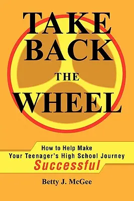 Reprendre le volant : Comment aider votre adolescent à s'épanouir. - Take Back the Wheel: How to Help Make Your Teenager