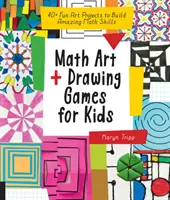 Math Art and Drawing Games for Kids : 40+ Fun Art Projects to Build Amazing Math Skills (en anglais) - Math Art and Drawing Games for Kids: 40+ Fun Art Projects to Build Amazing Math Skills