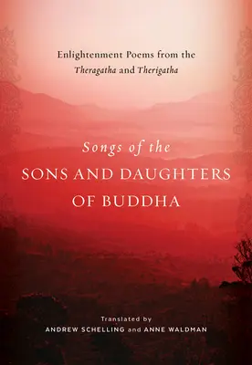 Chants des fils et filles de Bouddha : Poèmes de l'illumination tirés du Theragatha et du Therigatha - Songs of the Sons and Daughters of Buddha: Enlightenment Poems from the Theragatha and Therigatha