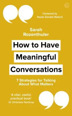 Comment avoir des conversations significatives : 7 stratégies pour parler de ce qui compte - How to Have Meaningful Conversations: 7 Strategies for Talking about What Matters