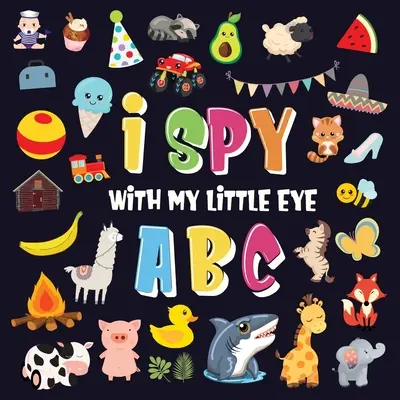 J'espionne avec mon petit œil - ABC : Un jeu de recherche super amusant pour les enfants de 2 à 4 ans ! Jeu de devinettes de l'alphabet de A à Z pour les petits enfants - I Spy With My Little Eye - ABC: A Superfun Search and Find Game for Kids 2-4! Cute Colorful Alphabet A-Z Guessing Game for Little Kids