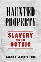 Propriété hantée : L'esclavage et le gothique - Haunted Property: Slavery and the Gothic
