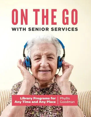 En route avec les services aux personnes âgées : Programmes de bibliothèque pour tous les moments et tous les lieux - On the Go with Senior Services: Library Programs for Any Time and Any Place