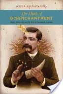 Le mythe du désenchantement : Magie, modernité et naissance des sciences humaines - The Myth of Disenchantment: Magic, Modernity, and the Birth of the Human Sciences