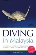 Plongée en Malaisie - Guide des meilleurs sites de plongée de Sabah, Sarawak et de la Malaisie péninsulaire - Diving in Malaysia - A Guide to the Best Dive Sites of Sabah, Sarawak and Peninsular Malaysia