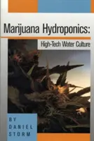 La culture hydroponique de la marijuana : Culture de l'eau de haute technologie - Marijuana Hydroponics: High-Tech Water Culture