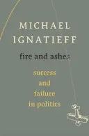 Le feu et les cendres : Succès et échecs en politique - Fire and Ashes: Success and Failure in Politics